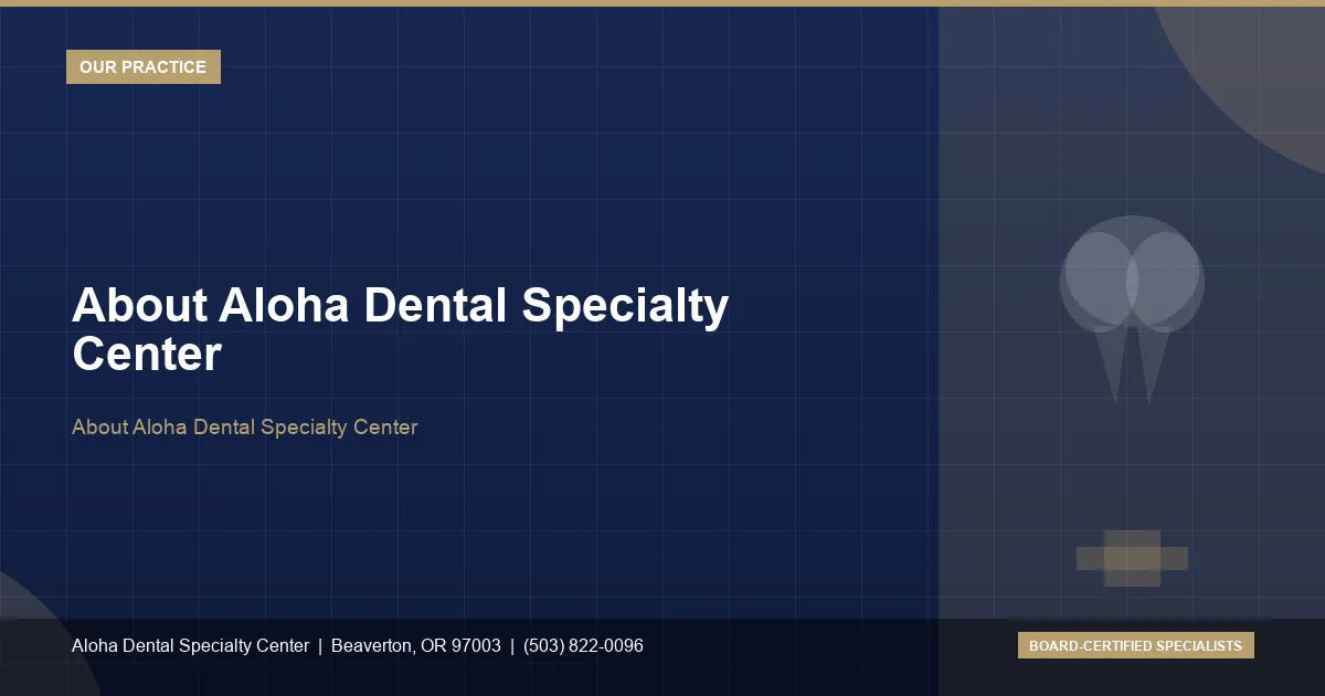About Aloha Dental Specialty Center — Aloha Dental Specialty Center, Beaverton OR