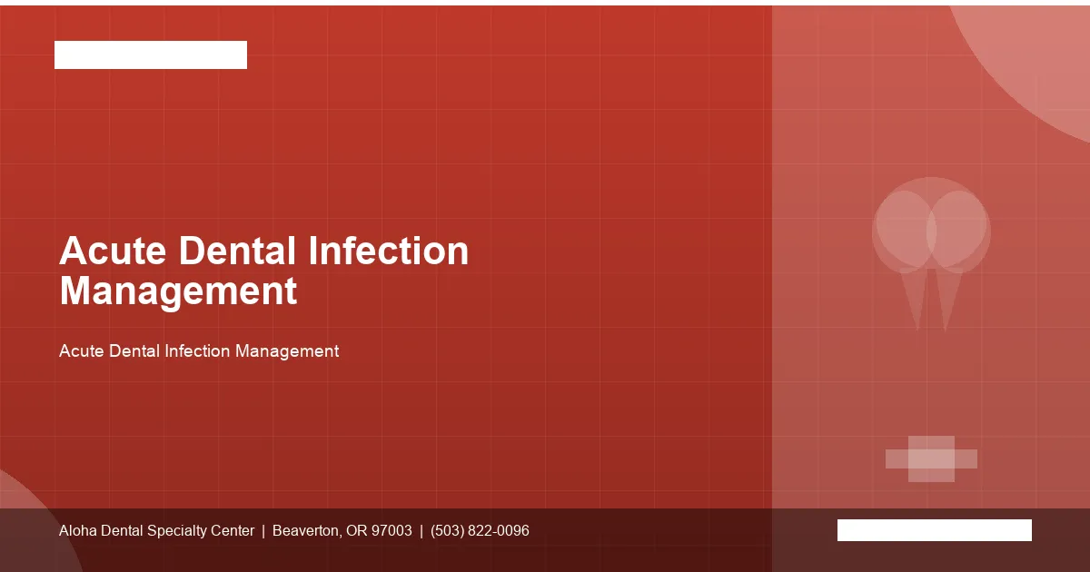 Acute Dental Infection Management — Aloha Dental Specialty Center, Beaverton OR