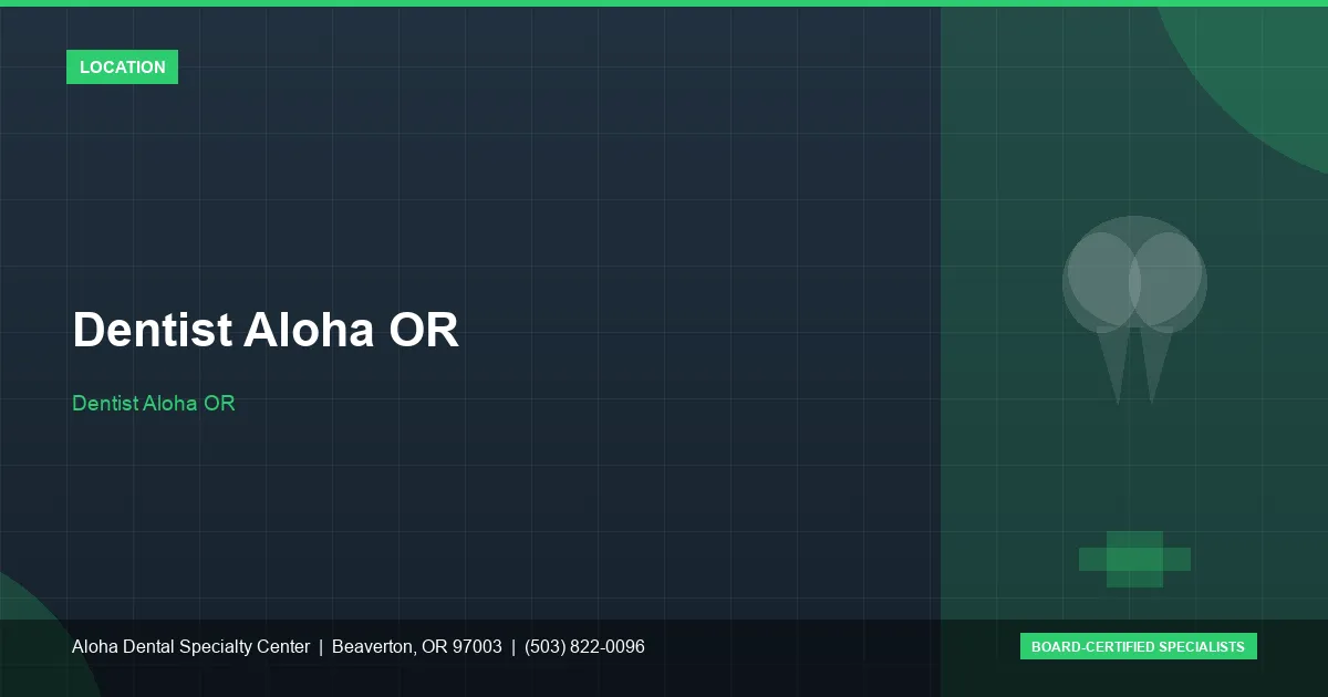 Dentist Aloha OR — Aloha Dental Specialty Center, Beaverton OR