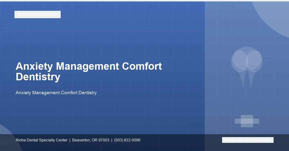 Anxiety Management Comfort Dentistry — Aloha Dental Specialty Center, Beaverton OR
