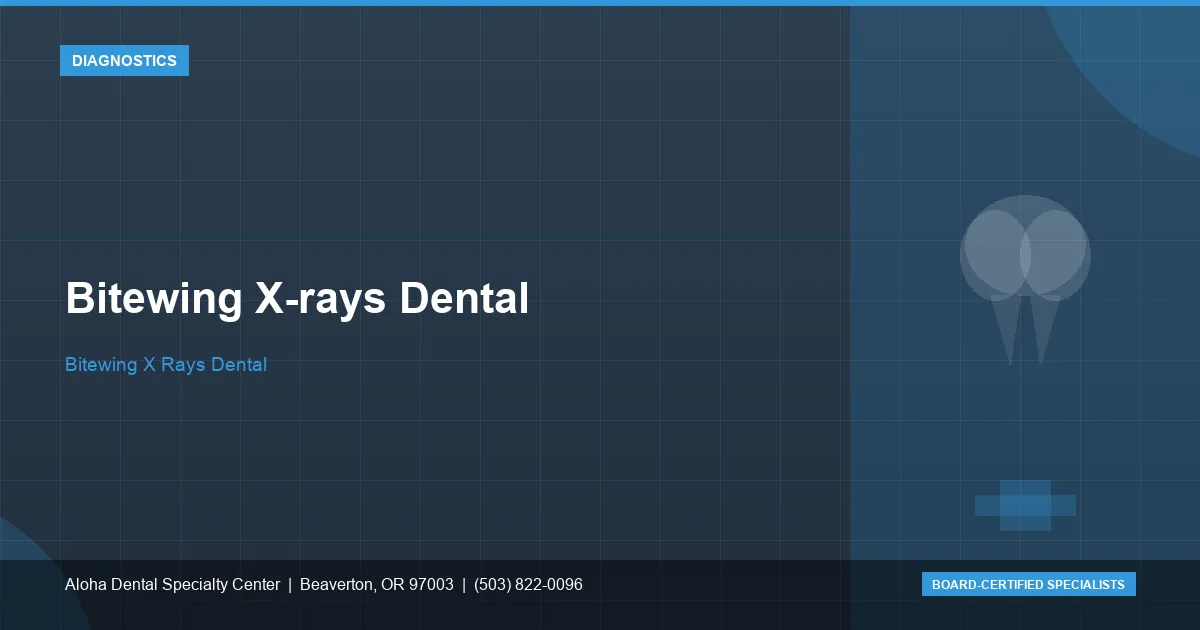 Bitewing X-rays Dental — Aloha Dental Specialty Center, Beaverton OR
