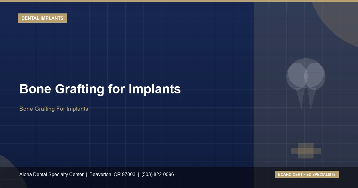 Bone Grafting For Implants — Aloha Dental Specialty Center, Beaverton OR
