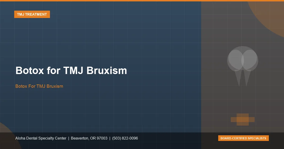 Botox For TMJ Bruxism — Aloha Dental Specialty Center, Beaverton OR