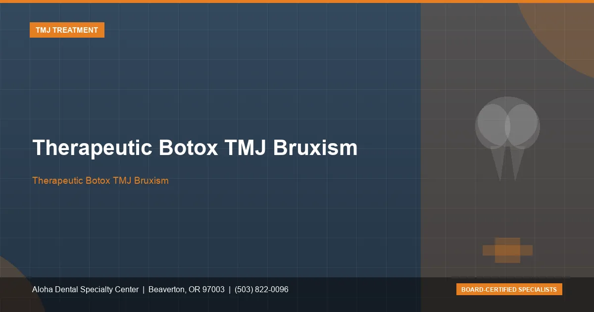 Therapeutic Botox TMJ Bruxism — Aloha Dental Specialty Center, Beaverton OR