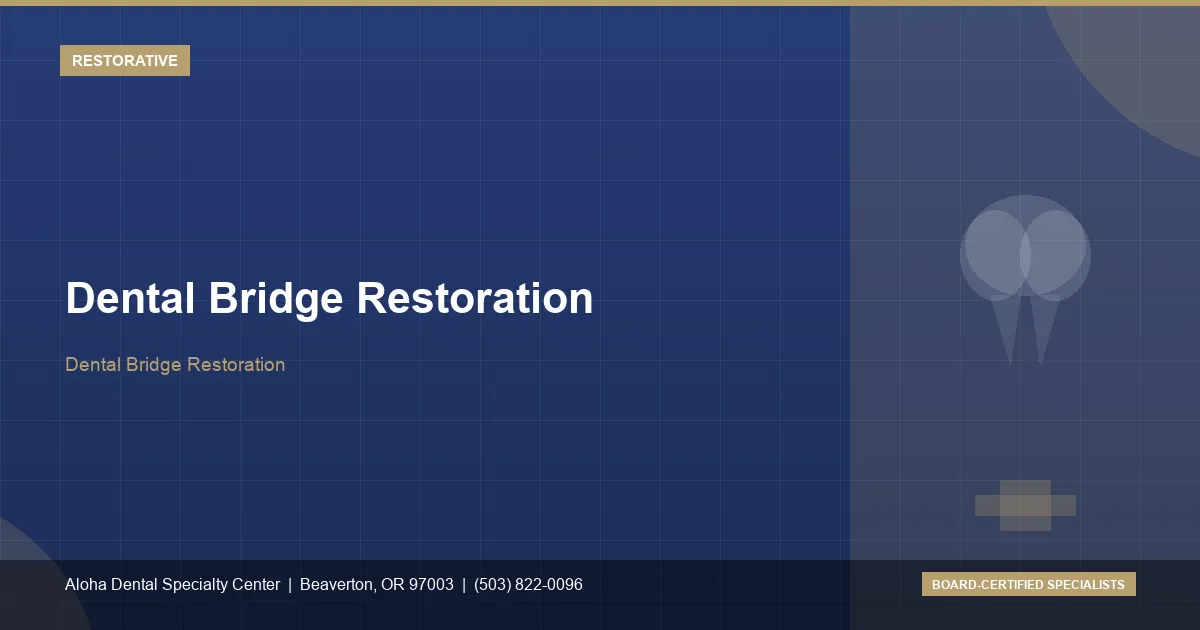 Dental Bridge Restoration — Aloha Dental Specialty Center, Beaverton OR