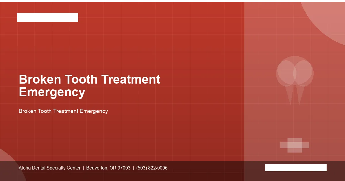 Broken Tooth Treatment Emergency — Aloha Dental Specialty Center, Beaverton OR