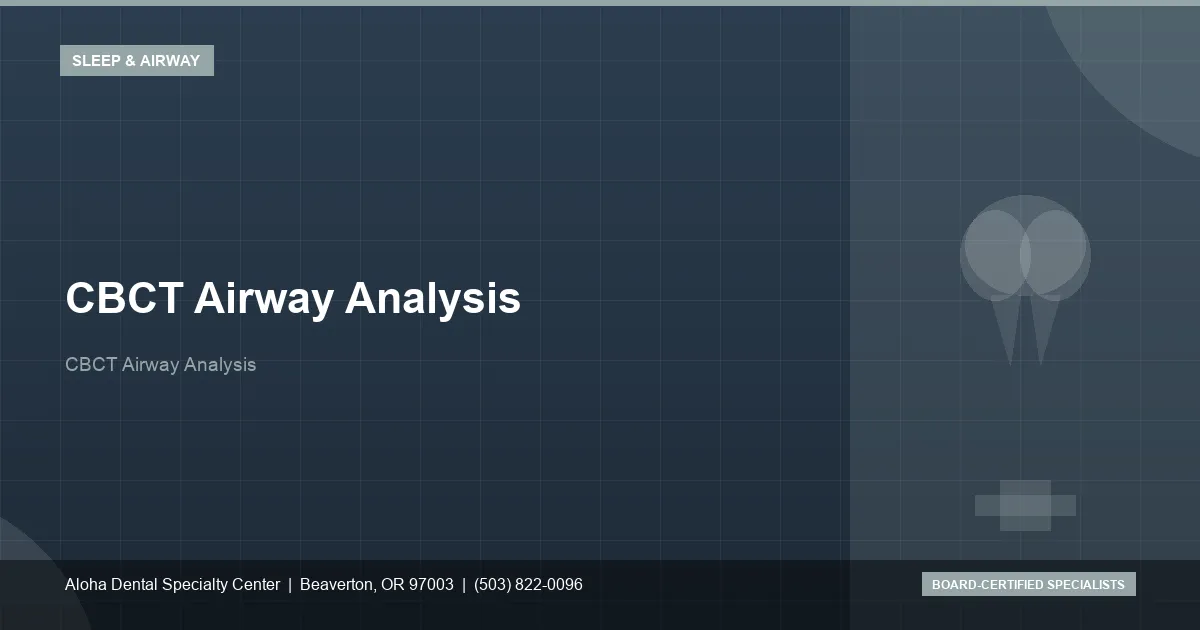 CBCT Airway Analysis — Aloha Dental Specialty Center, Beaverton OR