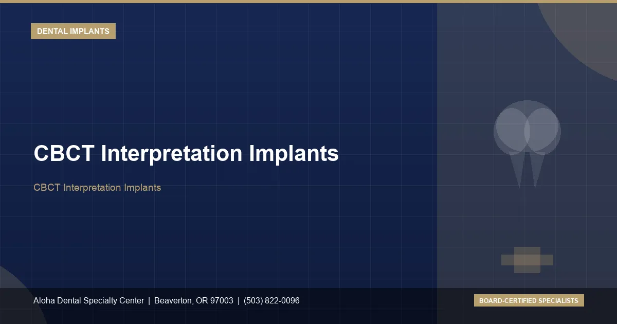 CBCT Interpretation Implants — Aloha Dental Specialty Center, Beaverton OR