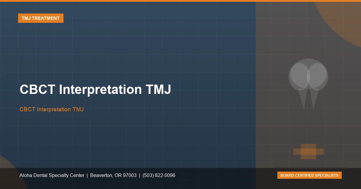CBCT Interpretation TMJ — Aloha Dental Specialty Center, Beaverton OR