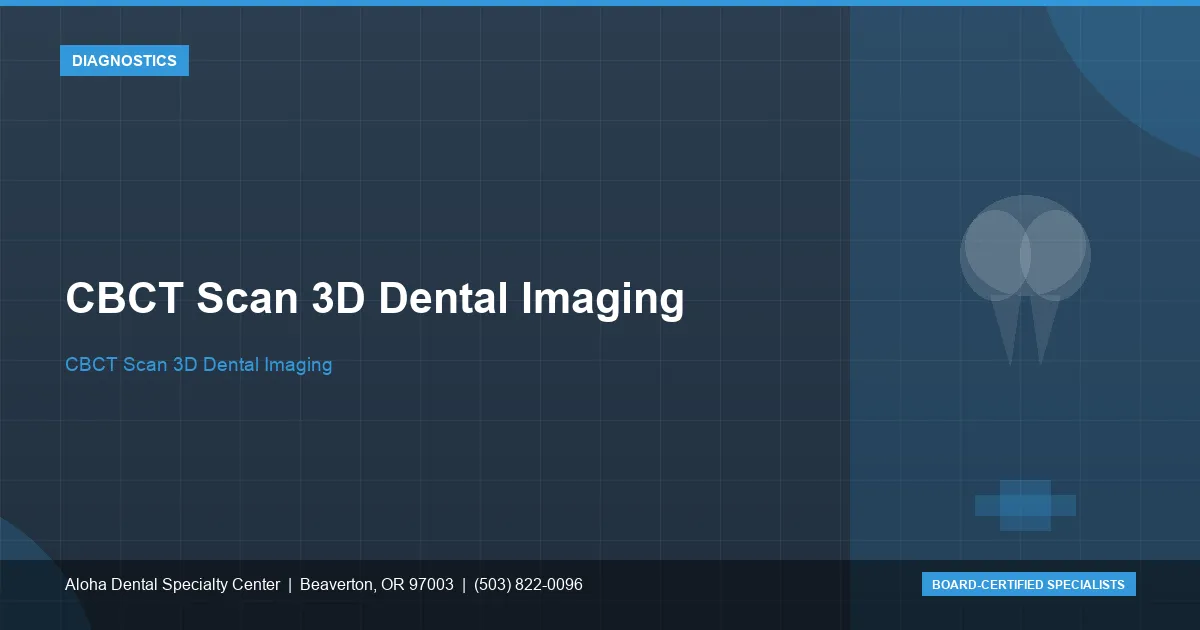 CBCT Scan 3D Dental Imaging — Aloha Dental Specialty Center, Beaverton OR
