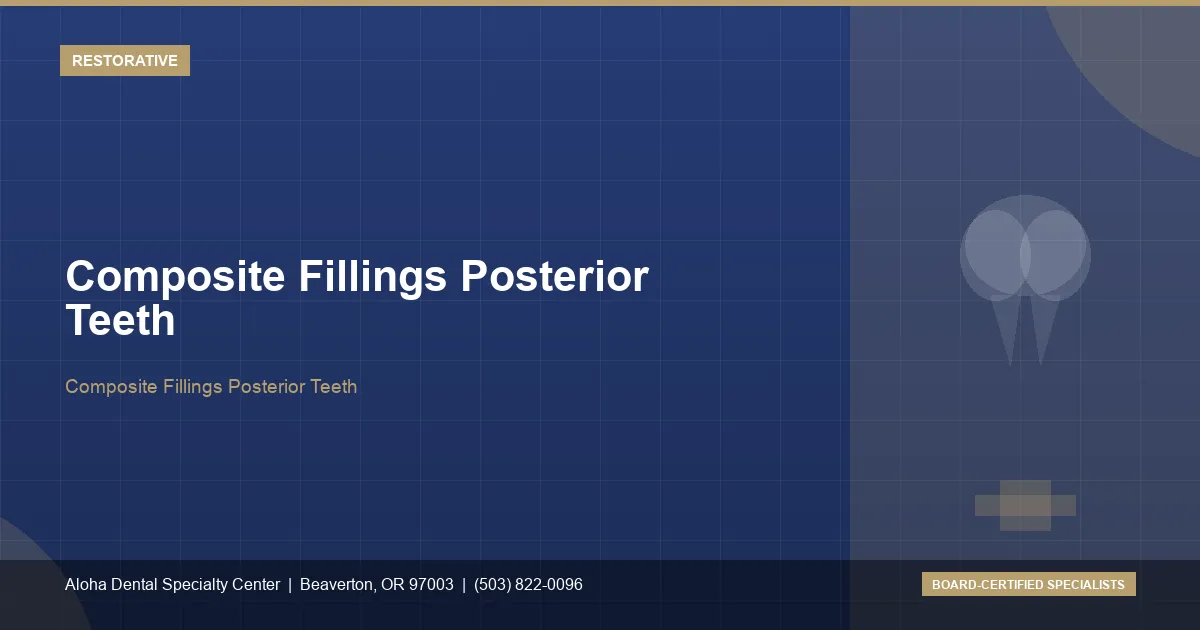 Composite Fillings Posterior Teeth — Aloha Dental Specialty Center, Beaverton OR