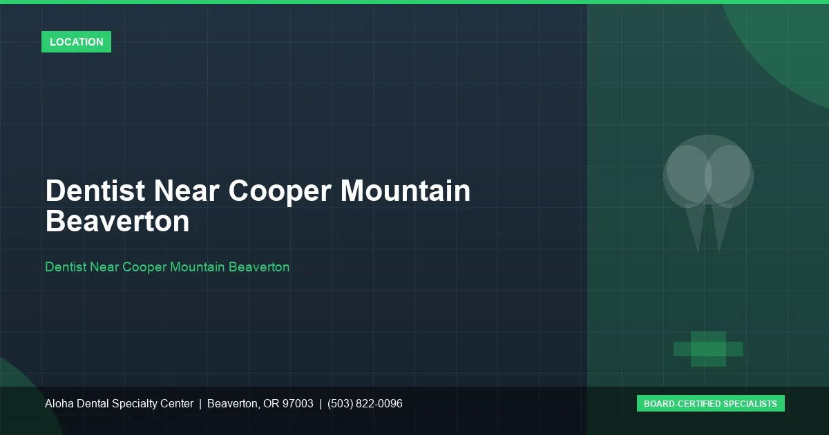 Dentist Near Cooper Mountain Beaverton — Aloha Dental Specialty Center, Beaverton OR