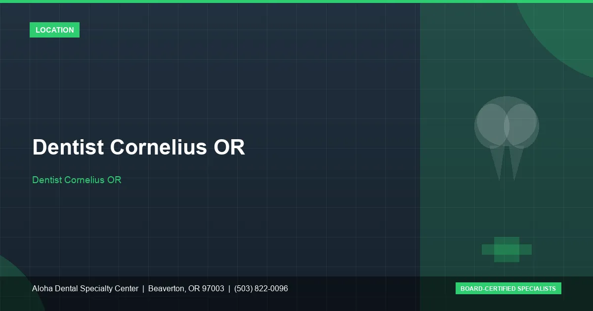 Dentist Cornelius OR — Aloha Dental Specialty Center, Beaverton OR