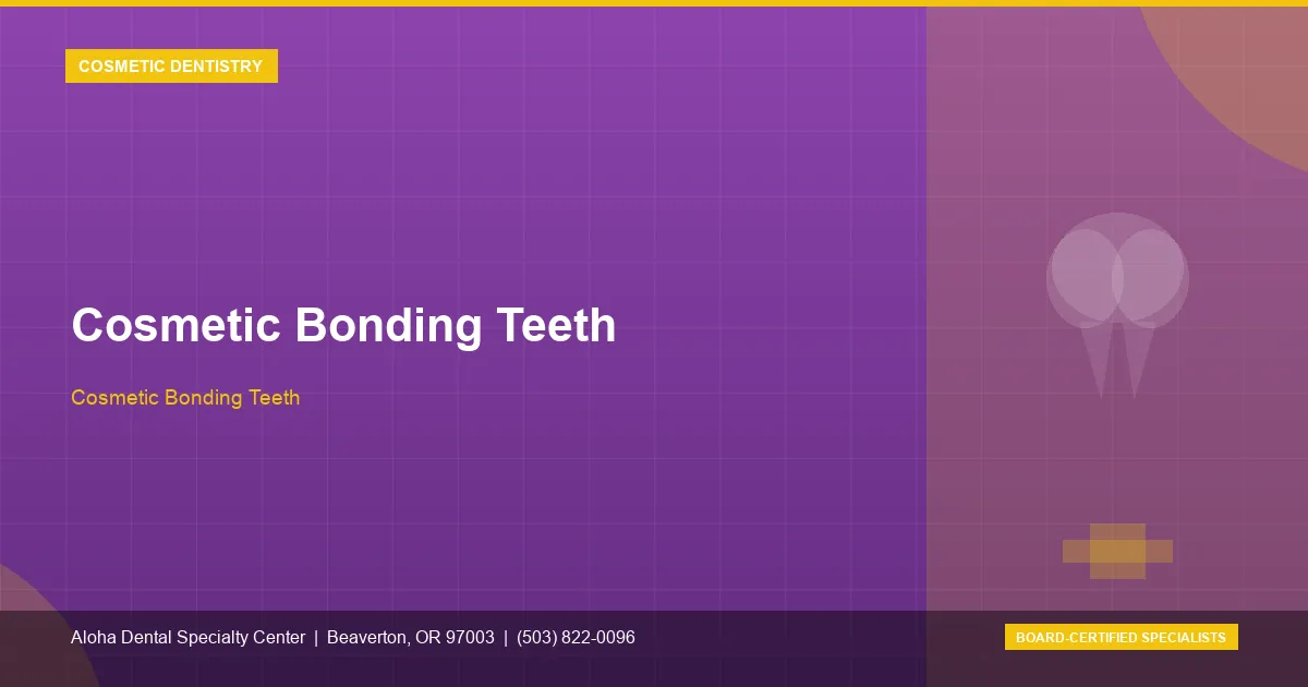 Cosmetic Bonding Teeth — Aloha Dental Specialty Center, Beaverton OR