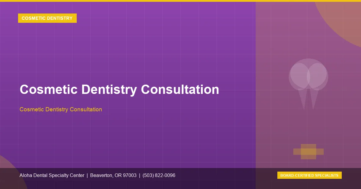 Cosmetic Dentistry Consultation — Aloha Dental Specialty Center, Beaverton OR