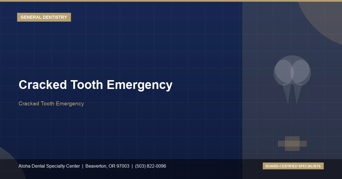 Cracked Tooth Emergency — Aloha Dental Specialty Center, Beaverton OR