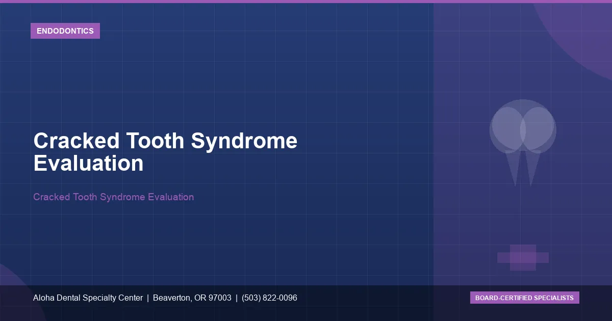 Cracked Tooth Syndrome Evaluation — Aloha Dental Specialty Center, Beaverton OR