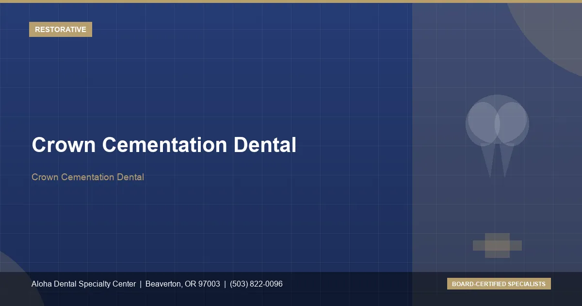 Crown Cementation Dental — Aloha Dental Specialty Center, Beaverton OR