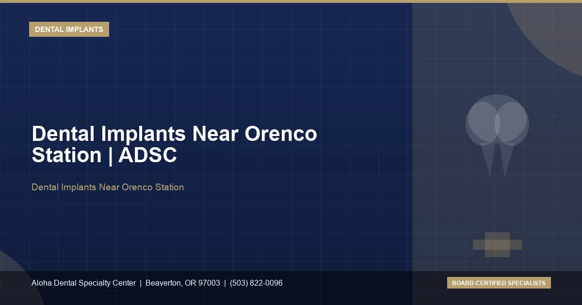 Dental Implants Near Orenco Station — Aloha Dental Specialty Center, Beaverton OR