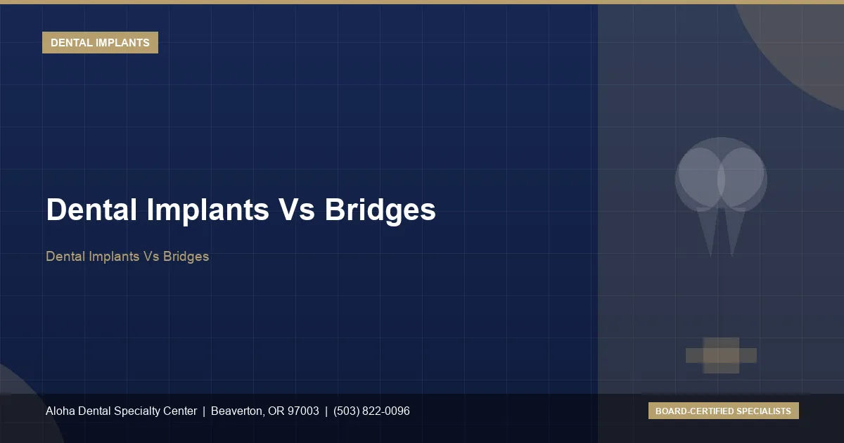 Dental Implants Vs Bridges — Aloha Dental Specialty Center, Beaverton OR