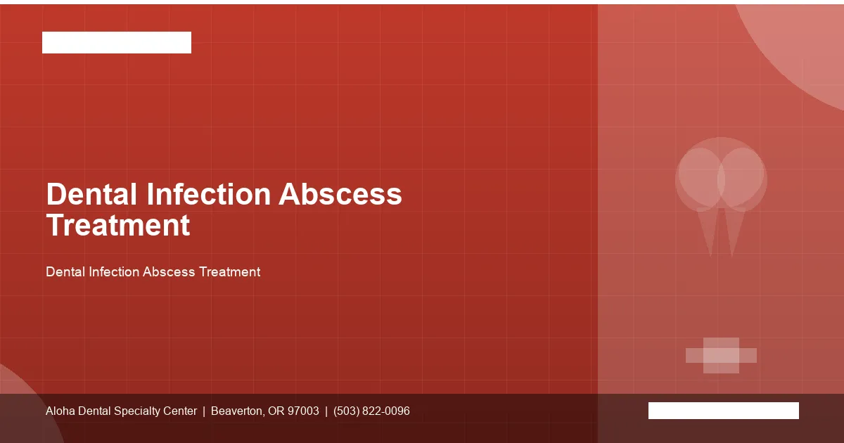 Dental Infection Abscess Treatment — Aloha Dental Specialty Center, Beaverton OR