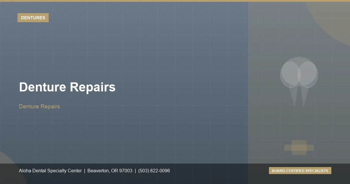 Denture Repairs — Aloha Dental Specialty Center, Beaverton OR
