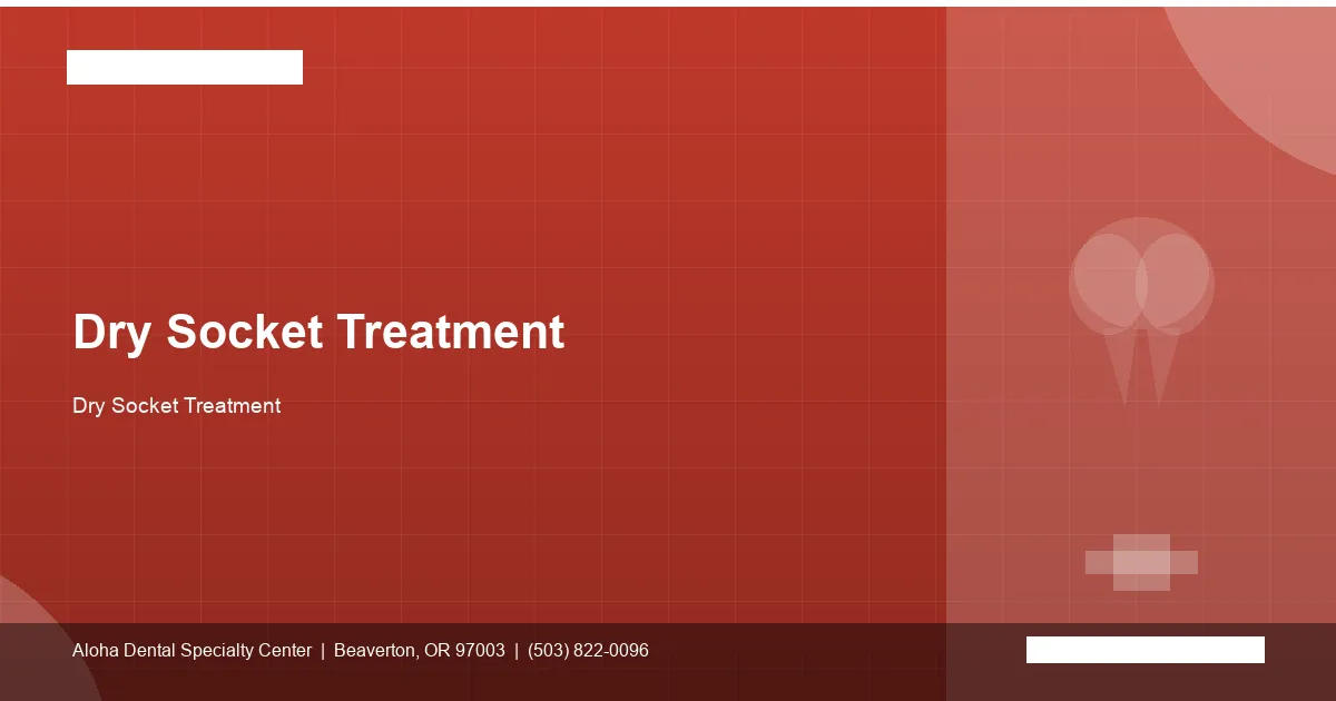 Dry Socket Treatment — Aloha Dental Specialty Center, Beaverton OR