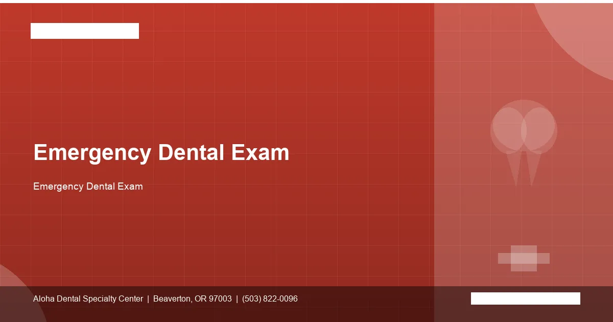 Emergency Dental Exam — Aloha Dental Specialty Center, Beaverton OR