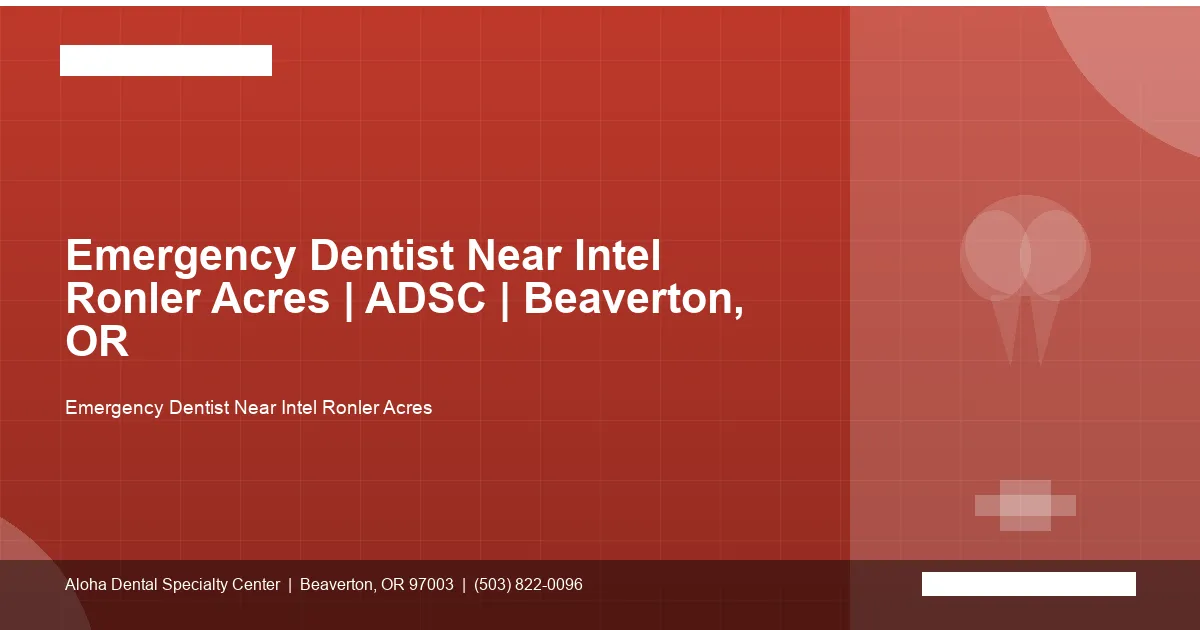 Emergency Dentist Near Intel Ronler Acres — Aloha Dental Specialty Center, Beaverton OR