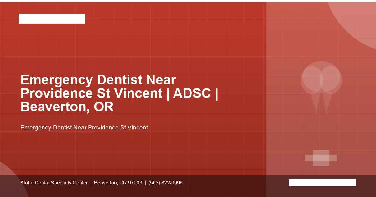 Emergency Dentist Near Providence St Vincent — Aloha Dental Specialty Center, Beaverton OR