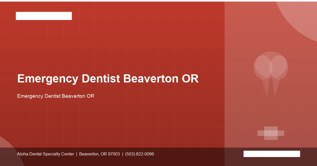 Emergency Dentist Beaverton OR — Aloha Dental Specialty Center, Beaverton OR