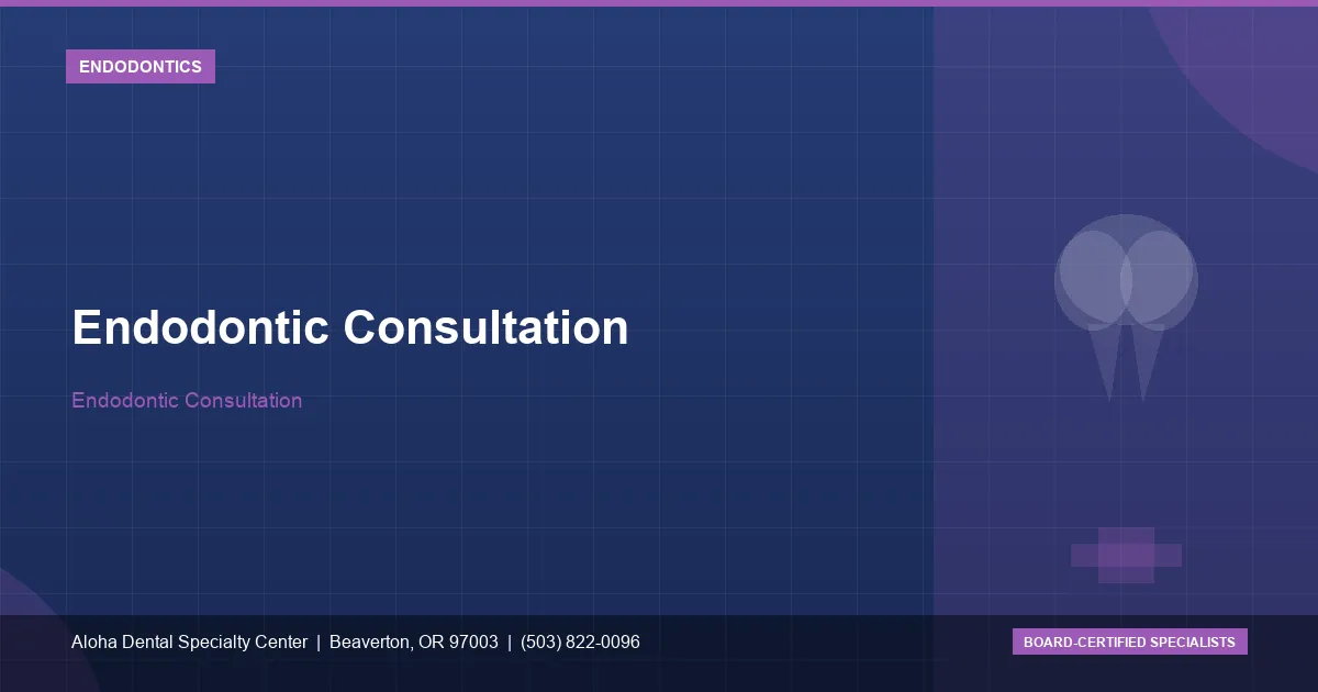 Endodontic Consultation — Aloha Dental Specialty Center, Beaverton OR