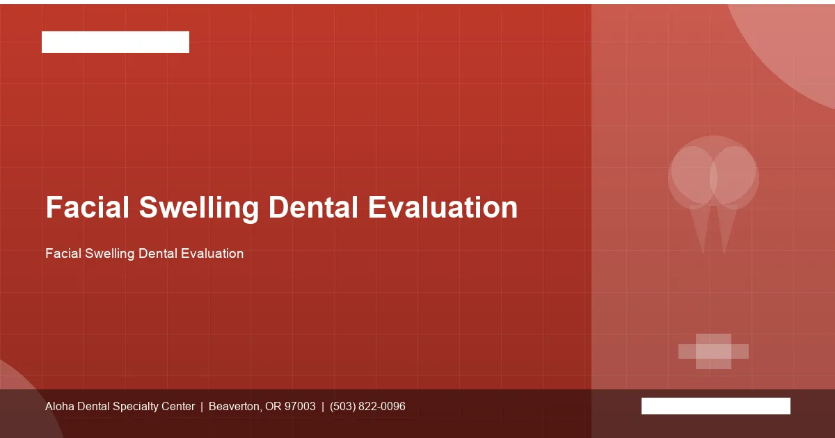 Facial Swelling Dental Evaluation — Aloha Dental Specialty Center, Beaverton OR