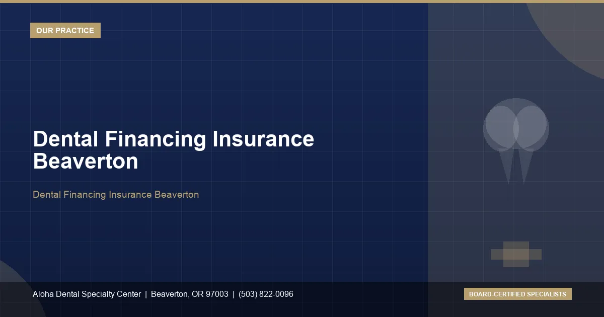 Dental Financing Insurance Beaverton — Aloha Dental Specialty Center, Beaverton OR