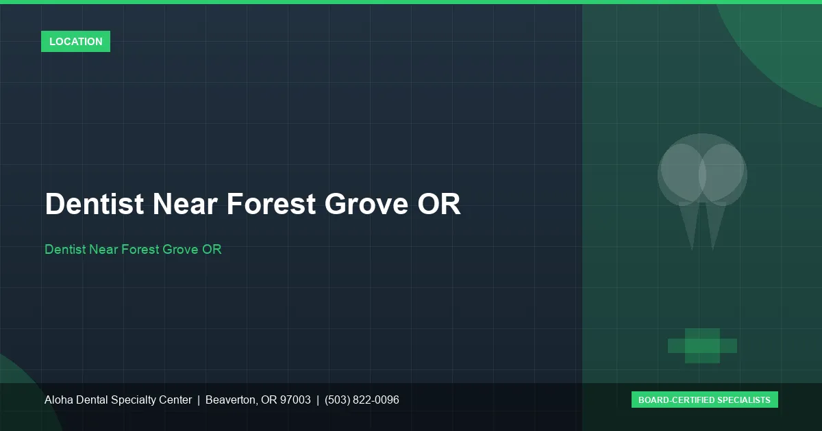 Dentist Near Forest Grove OR — Aloha Dental Specialty Center, Beaverton OR