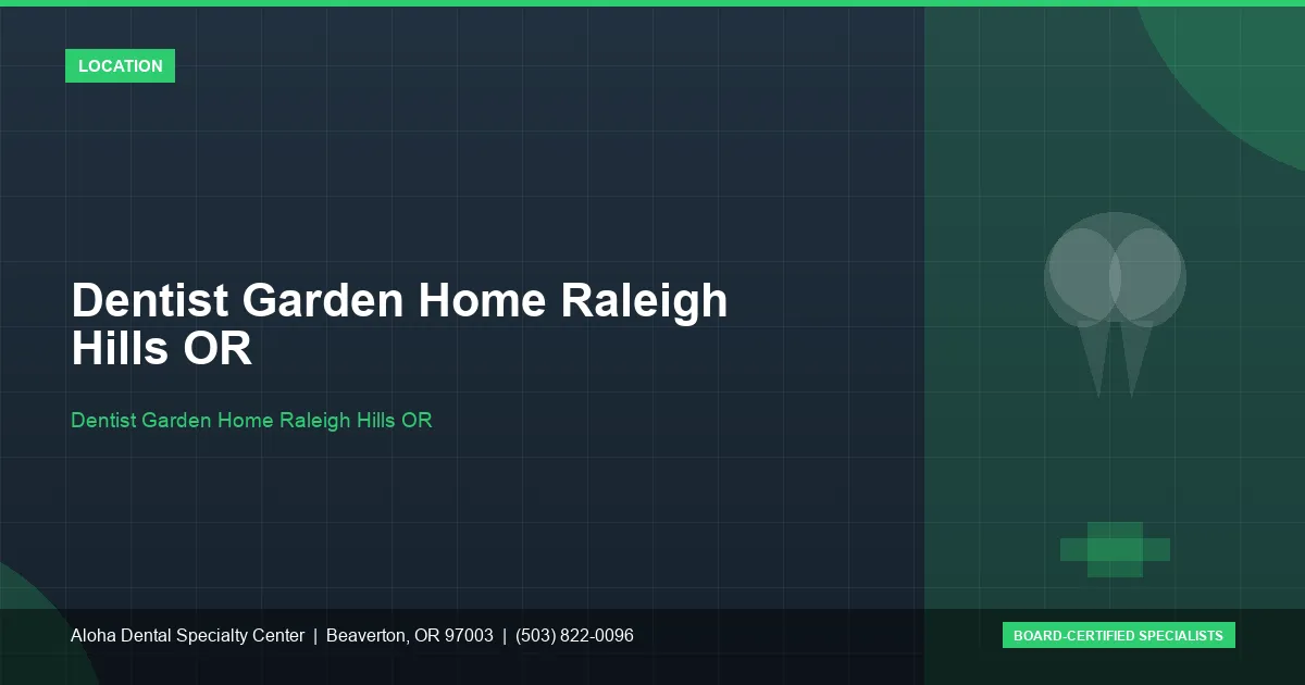 Dentist Garden Home Raleigh Hills OR — Aloha Dental Specialty Center, Beaverton OR