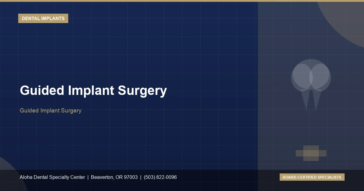 Guided Implant Surgery — Aloha Dental Specialty Center, Beaverton OR