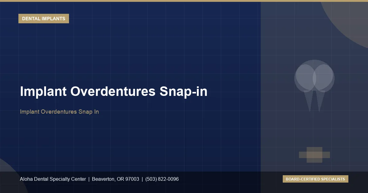 Implant Overdentures Snap-in — Aloha Dental Specialty Center, Beaverton OR