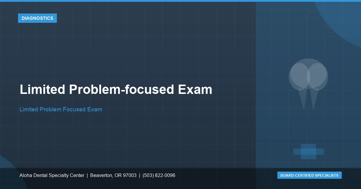 Limited Problem-focused Exam — Aloha Dental Specialty Center, Beaverton OR