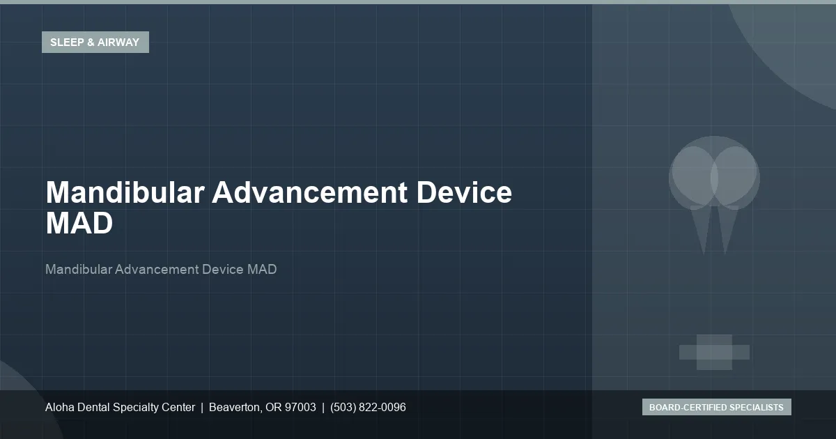 Mandibular Advancement Device MAD — Aloha Dental Specialty Center, Beaverton OR