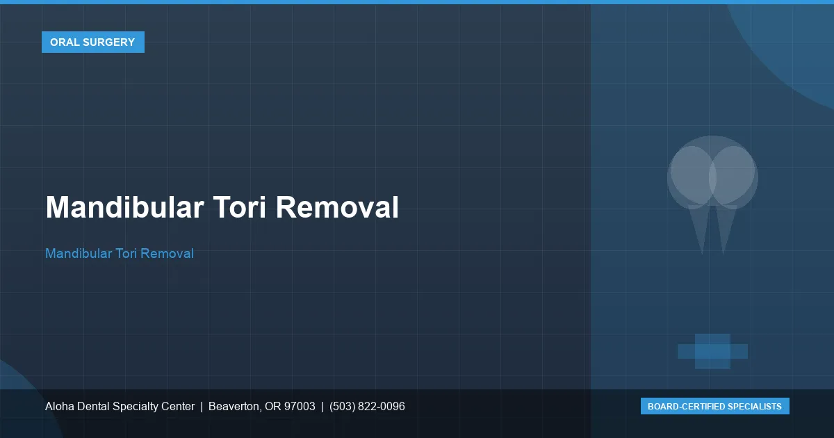 Mandibular Tori Removal — Aloha Dental Specialty Center, Beaverton OR