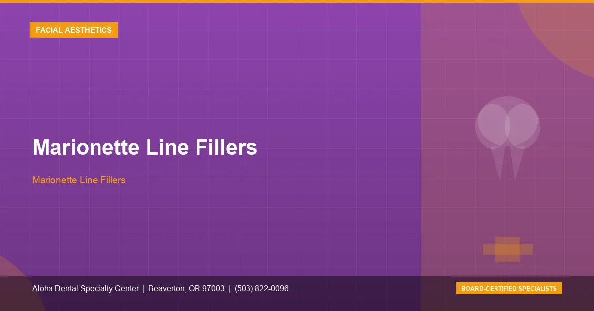 Marionette Line Fillers — Aloha Dental Specialty Center, Beaverton OR