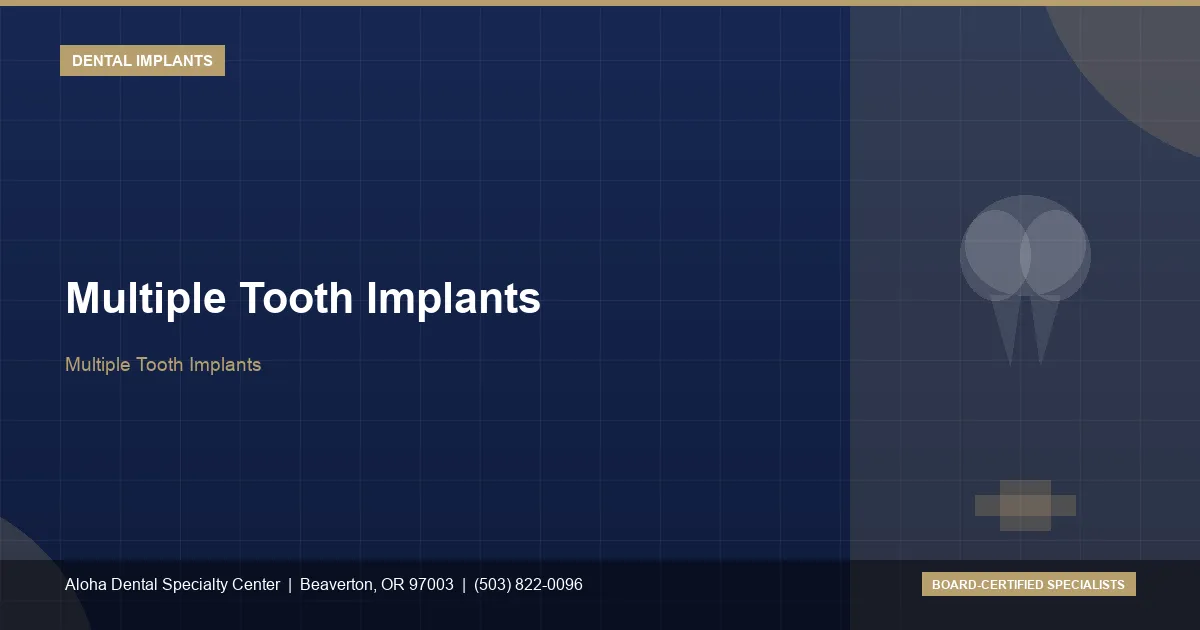 Multiple Tooth Implants — Aloha Dental Specialty Center, Beaverton OR