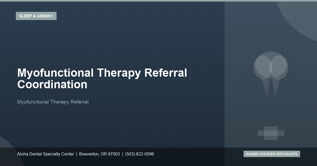 Myofunctional Therapy Referral — Aloha Dental Specialty Center, Beaverton OR