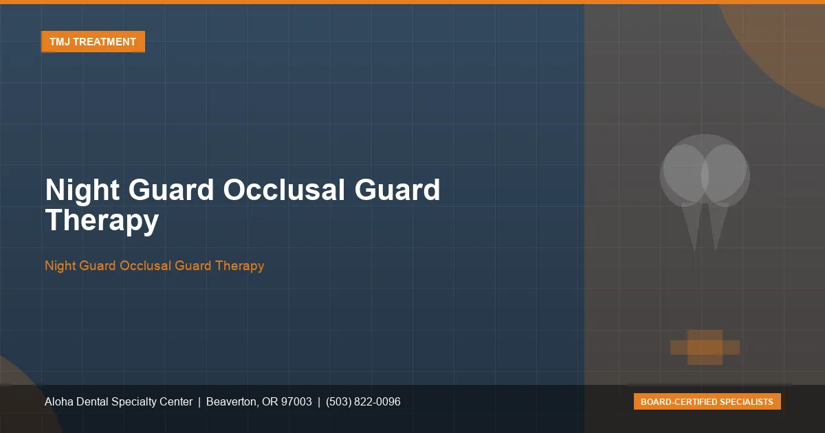 Night Guard Occlusal Guard Therapy — Aloha Dental Specialty Center, Beaverton OR