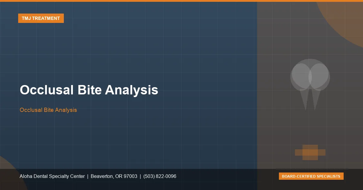 Occlusal Bite Analysis — Aloha Dental Specialty Center, Beaverton OR