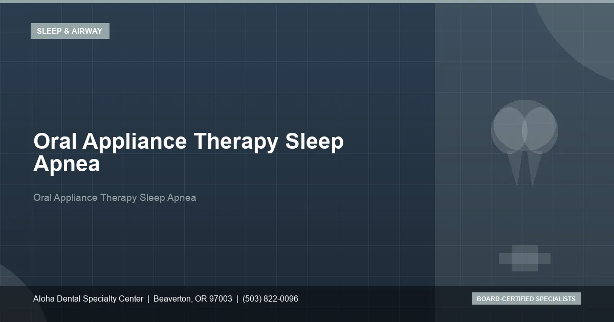Oral Appliance Therapy Sleep Apnea — Aloha Dental Specialty Center, Beaverton OR