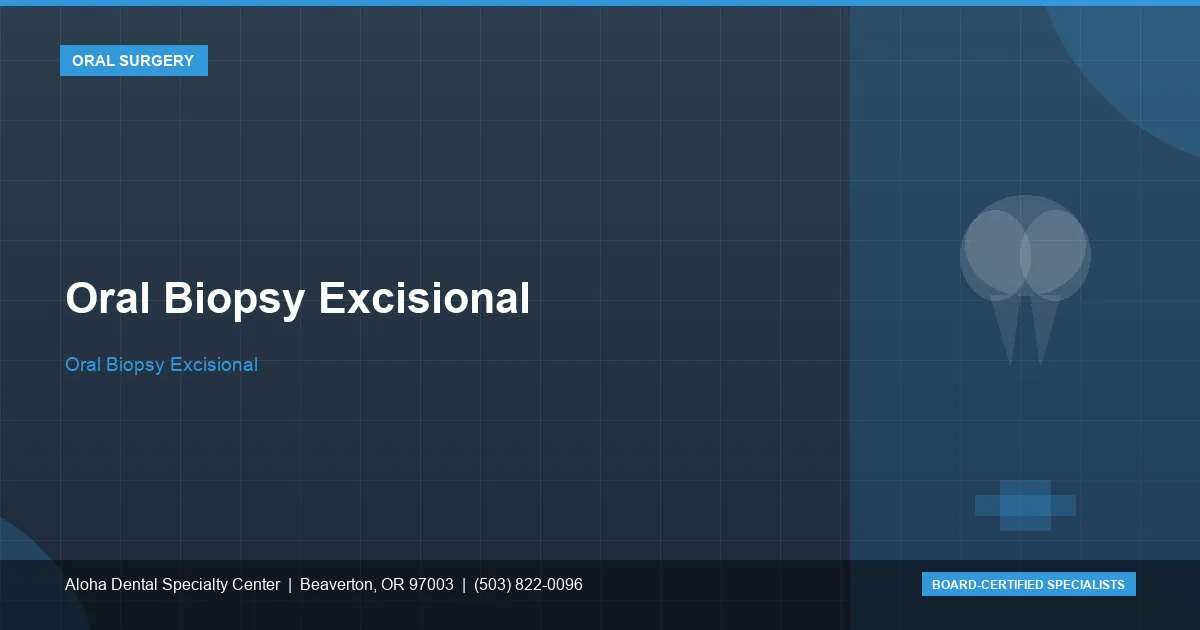 Oral Biopsy Excisional — Aloha Dental Specialty Center, Beaverton OR