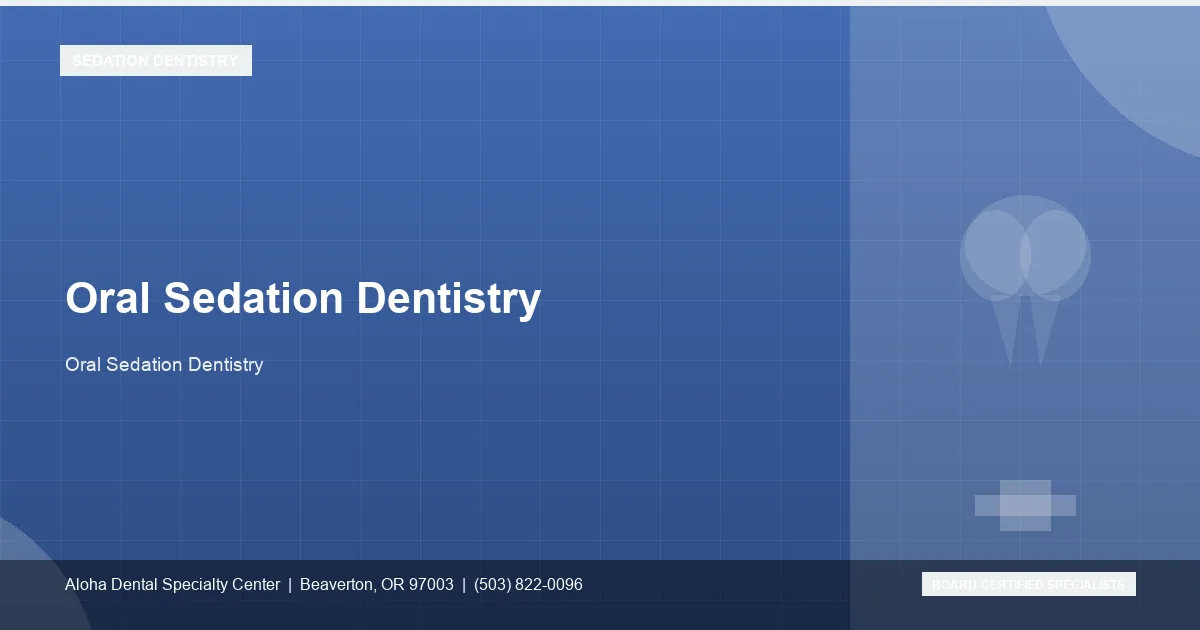 Oral Sedation Dentistry — Aloha Dental Specialty Center, Beaverton OR