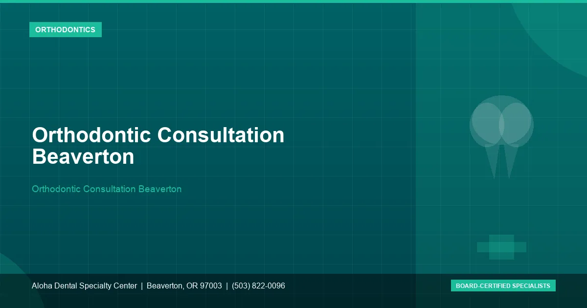Orthodontic Consultation Beaverton — Aloha Dental Specialty Center, Beaverton OR